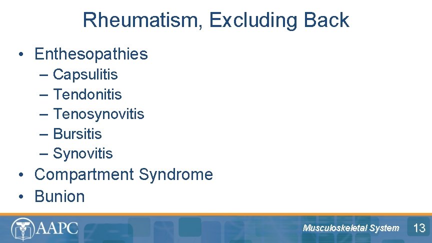 Rheumatism, Excluding Back • Enthesopathies – – – Capsulitis Tendonitis Tenosynovitis Bursitis Synovitis •