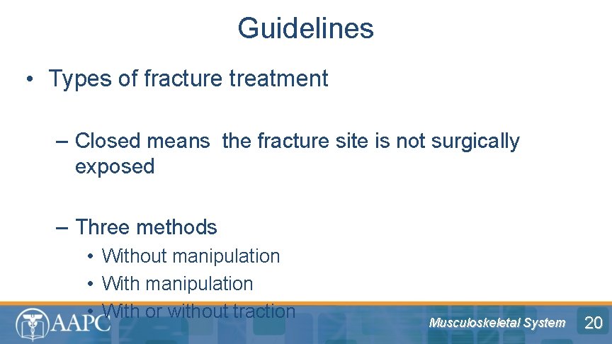 Guidelines • Types of fracture treatment – Closed means the fracture site is not