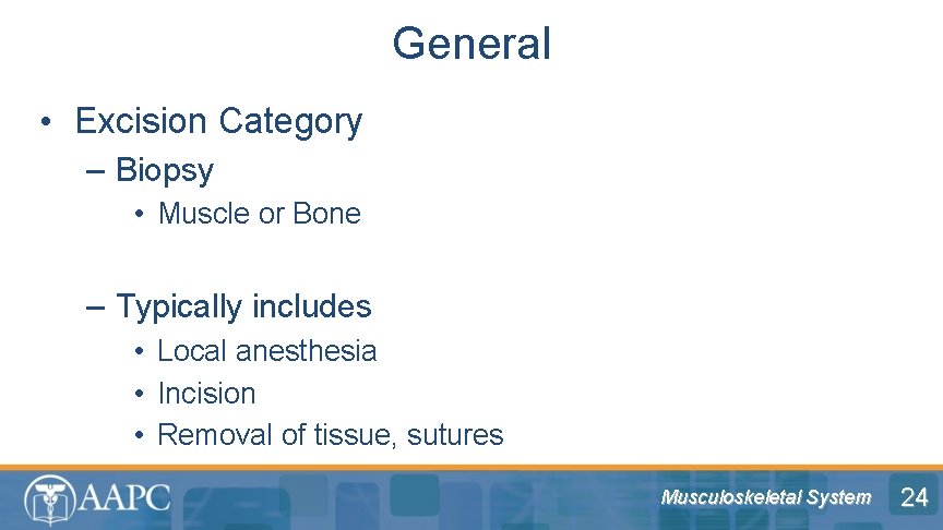 General • Excision Category – Biopsy • Muscle or Bone – Typically includes •