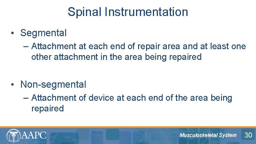 Spinal Instrumentation • Segmental – Attachment at each end of repair area and at