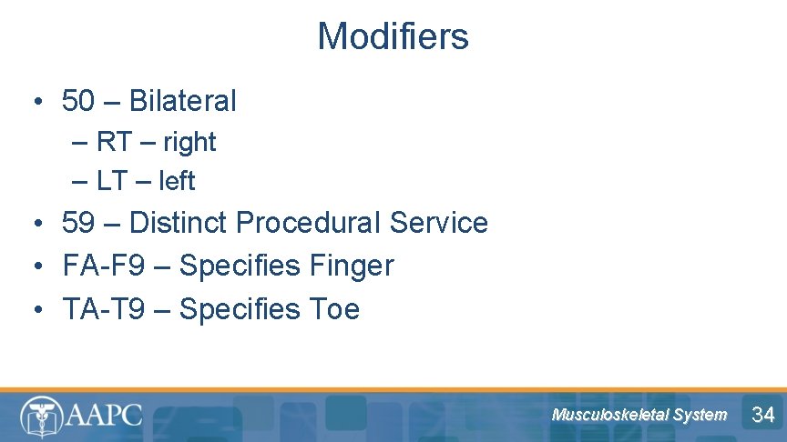 Modifiers • 50 – Bilateral – RT – right – LT – left •