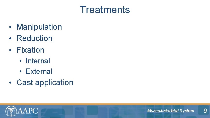 Treatments • Manipulation • Reduction • Fixation • Internal • External • Cast application