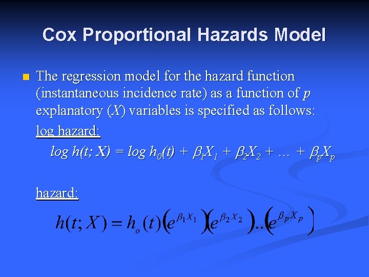 Cox Proportional Hazards Model n The regression model for the hazard function (instantaneous incidence