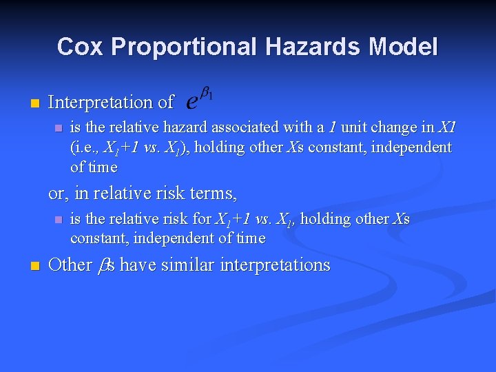 Cox Proportional Hazards Model n Interpretation of n is the relative hazard associated with