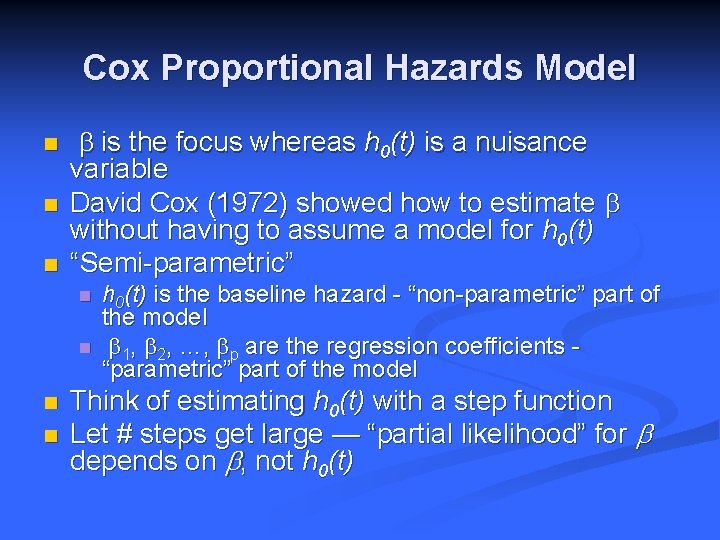 Cox Proportional Hazards Model n n n b is the focus whereas h 0(t)