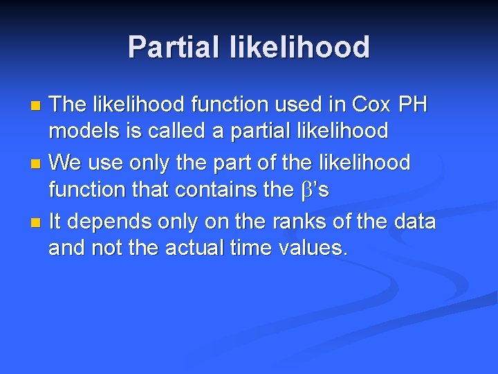 Partial likelihood The likelihood function used in Cox PH models is called a partial