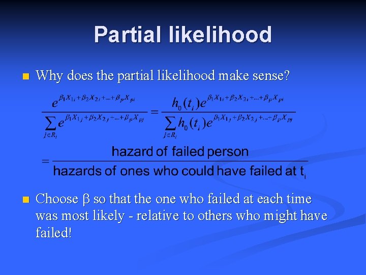 Partial likelihood n n Why does the partial likelihood make sense? Choose b so