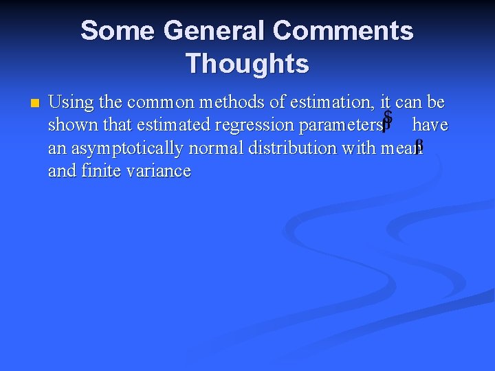 Some General Comments Thoughts n Using the common methods of estimation, it can be