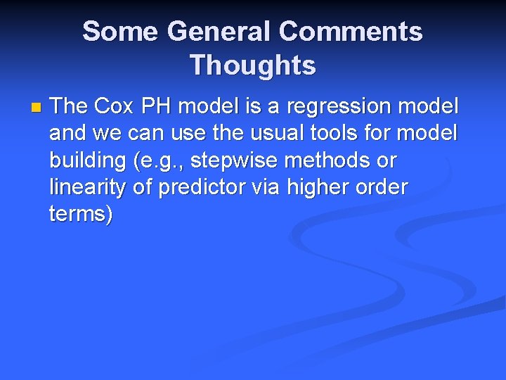 Some General Comments Thoughts n The Cox PH model is a regression model and