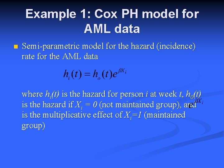 Example 1: Cox PH model for AML data n Semi-parametric model for the hazard