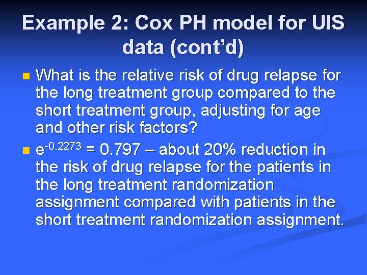 Example 2: Cox PH model for UIS data (cont’d) What is the relative risk
