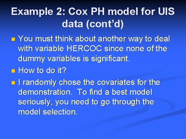 Example 2: Cox PH model for UIS data (cont’d) You must think about another
