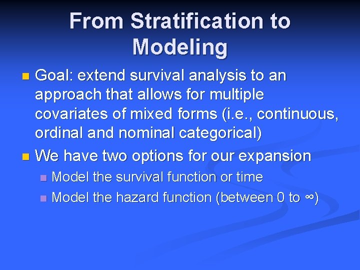 From Stratification to Modeling Goal: extend survival analysis to an approach that allows for