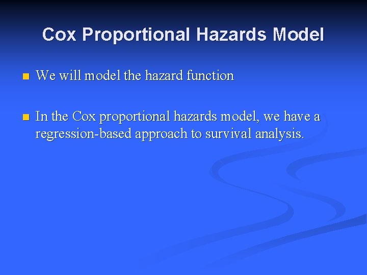 Cox Proportional Hazards Model n We will model the hazard function n In the