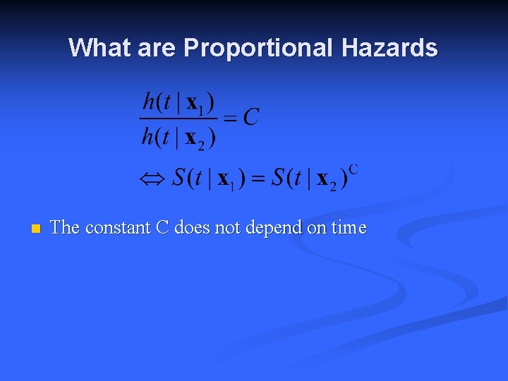 What are Proportional Hazards n The constant C does not depend on time 