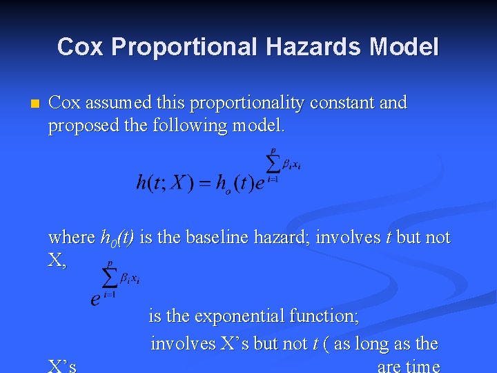 Cox Proportional Hazards Model n Cox assumed this proportionality constant and proposed the following