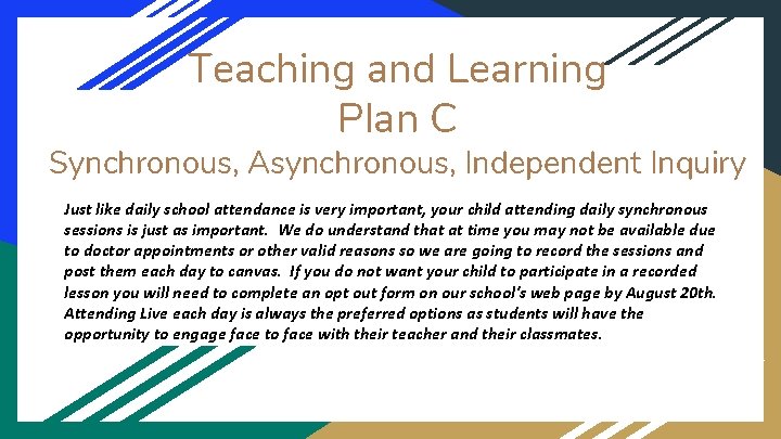 Teaching and Learning Plan C Synchronous, Asynchronous, Independent Inquiry Just like daily school attendance Teaching and Learning Plan C Synchronous, Asynchronous, Independent Inquiry Just like daily school attendance