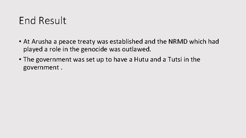 End Result • At Arusha a peace treaty was established and the NRMD which