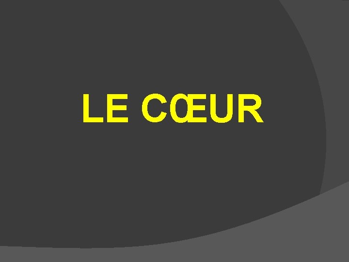 LE CŒUR LE CŒUR