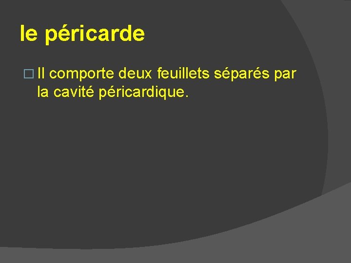 le péricarde � Il comporte deux feuillets séparés par la cavité péricardique. le péricarde � Il comporte deux feuillets séparés par la cavité péricardique.