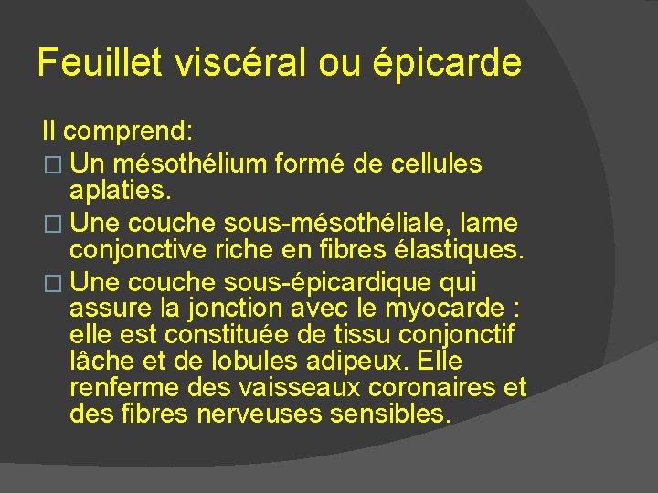 Feuillet viscéral ou épicarde Il comprend: � Un mésothélium formé de cellules aplaties. � Feuillet viscéral ou épicarde Il comprend: � Un mésothélium formé de cellules aplaties. �