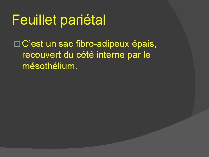 Feuillet pariétal � C’est un sac fibro-adipeux épais, recouvert du côté interne par le Feuillet pariétal � C’est un sac fibro-adipeux épais, recouvert du côté interne par le