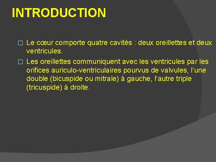INTRODUCTION Le cœur comporte quatre cavités : deux oreillettes et deux ventricules. � Les INTRODUCTION Le cœur comporte quatre cavités : deux oreillettes et deux ventricules. � Les