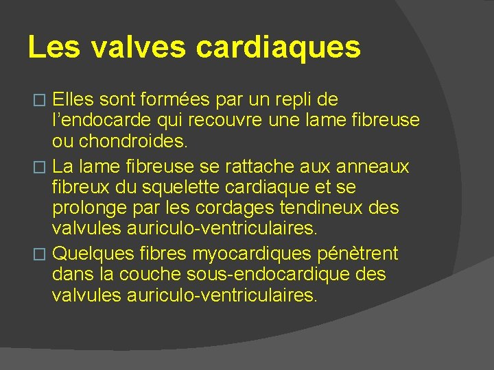 Les valves cardiaques Elles sont formées par un repli de l’endocarde qui recouvre une Les valves cardiaques Elles sont formées par un repli de l’endocarde qui recouvre une