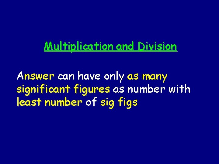 Multiplication and Division Answer can have only as many significant figures as number with