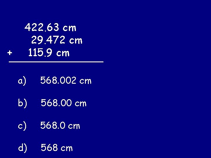 422. 63 cm 29. 472 cm +________ 115. 9 cm a) 568. 002 cm