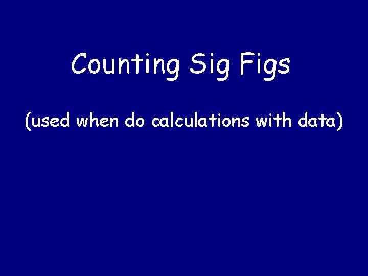 Counting Sig Figs (used when do calculations with data) 