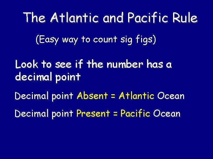 The Atlantic and Pacific Rule (Easy way to count sig figs) Look to see