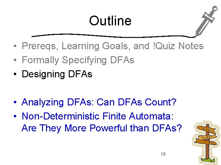 Outline • Prereqs, Learning Goals, and !Quiz Notes • Formally Specifying DFAs • Designing