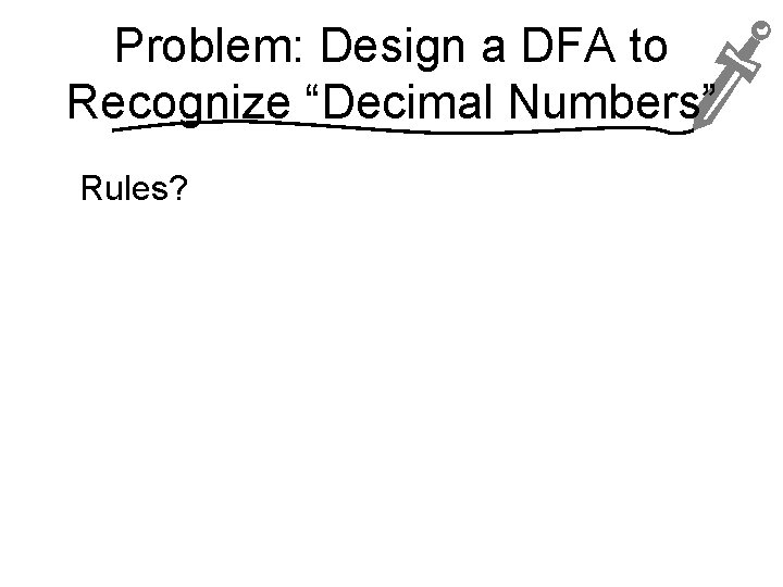 Problem: Design a DFA to Recognize “Decimal Numbers” Rules? 