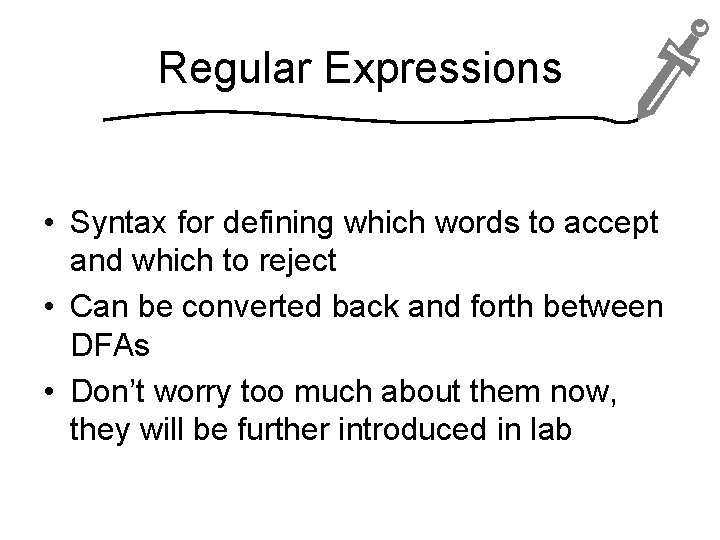 Regular Expressions • Syntax for defining which words to accept and which to reject