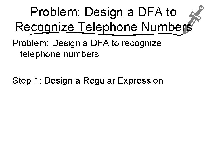 Problem: Design a DFA to Recognize Telephone Numbers Problem: Design a DFA to recognize