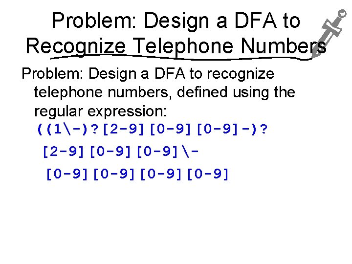 Problem: Design a DFA to Recognize Telephone Numbers Problem: Design a DFA to recognize