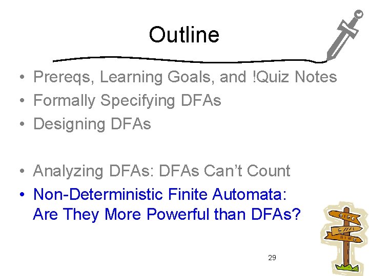 Outline • Prereqs, Learning Goals, and !Quiz Notes • Formally Specifying DFAs • Designing