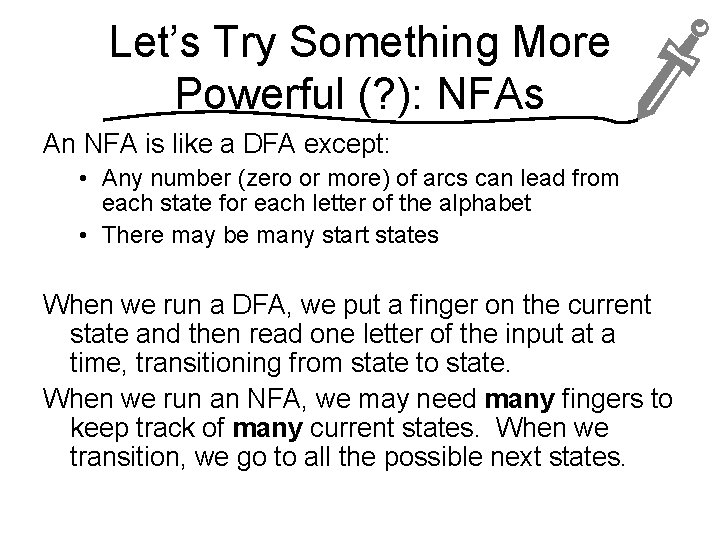 Let’s Try Something More Powerful (? ): NFAs An NFA is like a DFA