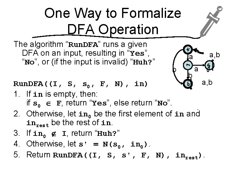 One Way to Formalize DFA Operation The algorithm “Run. DFA” runs a given DFA