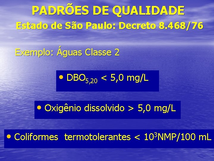 PADRÕES DE QUALIDADE Estado de São Paulo: Decreto 8. 468/76 Exemplo: Águas Classe 2