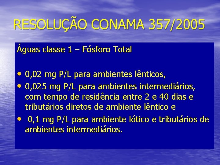RESOLUÇÃO CONAMA 357/2005 Águas classe 1 – Fósforo Total • 0, 02 mg P/L