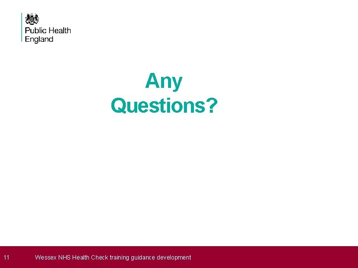 Any Questions? 11 Wessex NHS Health Check training guidance development 