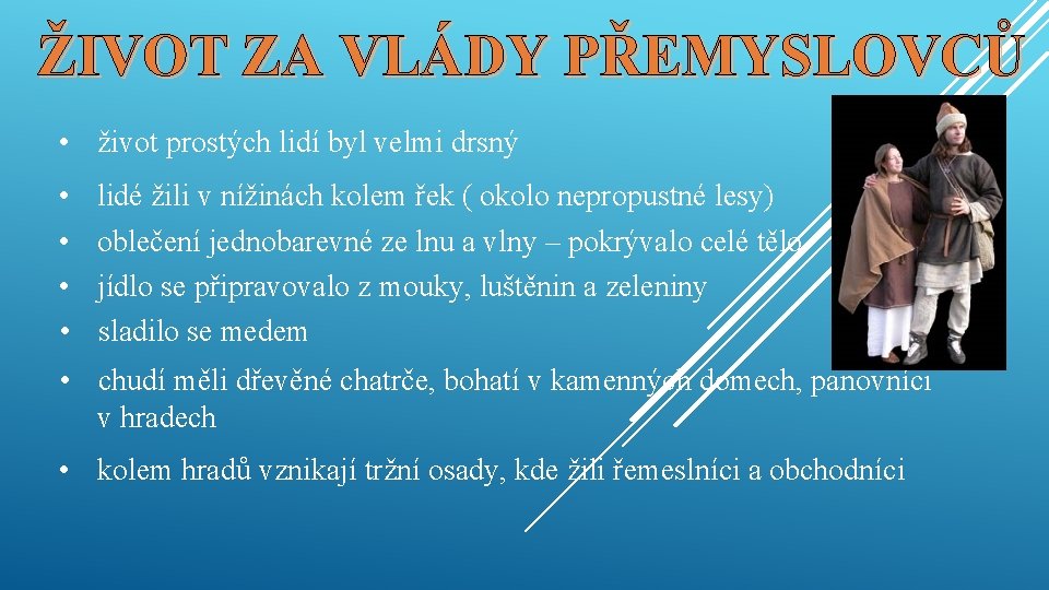 ŽIVOT ZA VLÁDY PŘEMYSLOVCŮ • život prostých lidí byl velmi drsný • • lidé