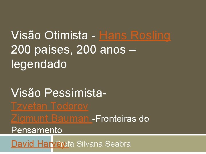 Visão Otimista - Hans Rosling 200 países, 200 anos – legendado Visão Pessimista. Tzvetan