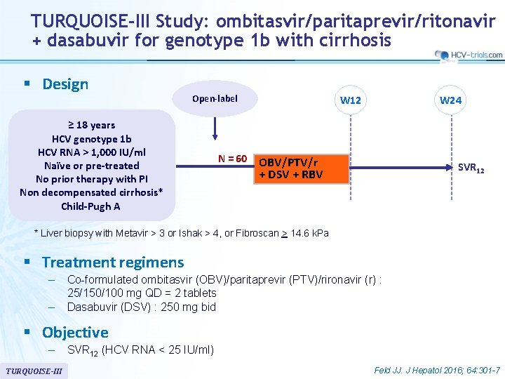 TURQUOISE-III Study: ombitasvir/paritaprevir/ritonavir + dasabuvir for genotype 1 b with cirrhosis § Design Open-label