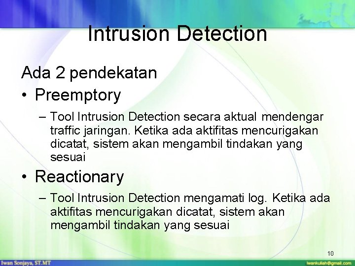 Intrusion Detection Ada 2 pendekatan • Preemptory – Tool Intrusion Detection secara aktual mendengar