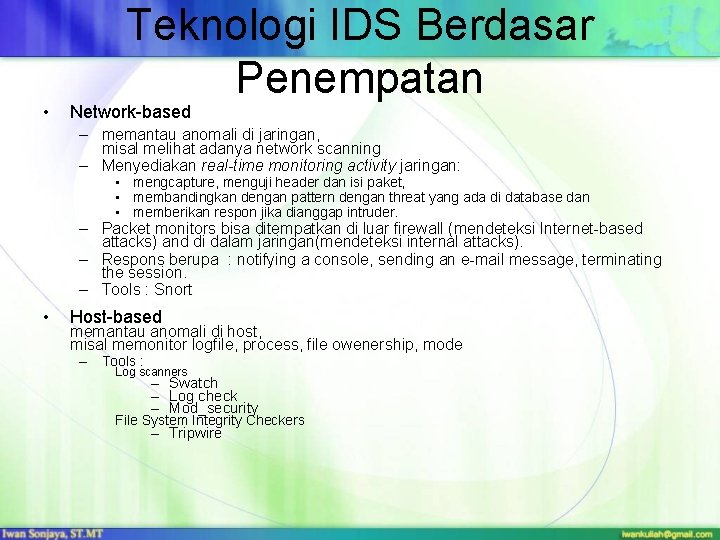  • Teknologi IDS Berdasar Penempatan Network-based – memantau anomali di jaringan, misal melihat