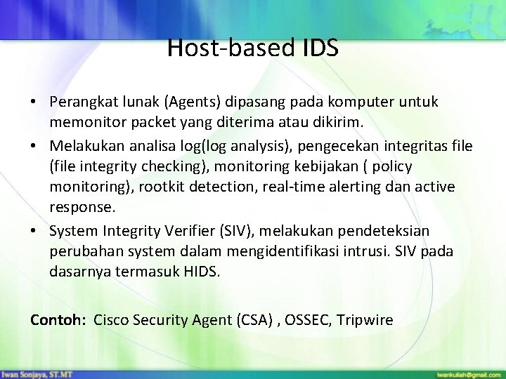 Host-based IDS • Perangkat lunak (Agents) dipasang pada komputer untuk memonitor packet yang diterima