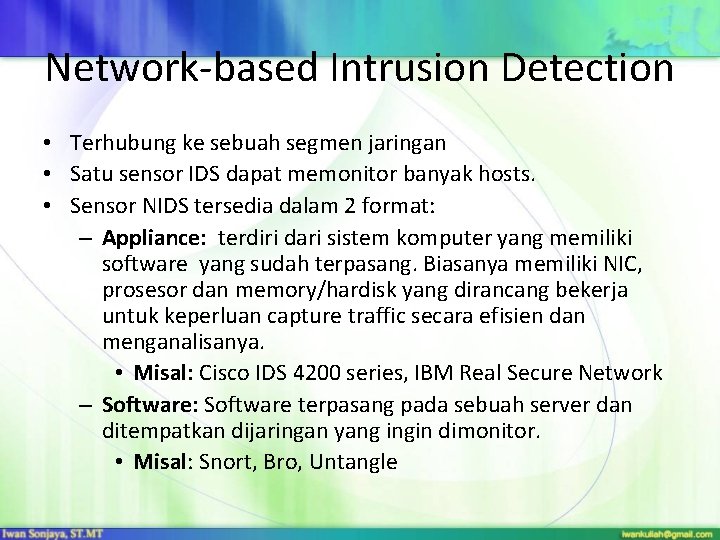 Network-based Intrusion Detection • Terhubung ke sebuah segmen jaringan • Satu sensor IDS dapat